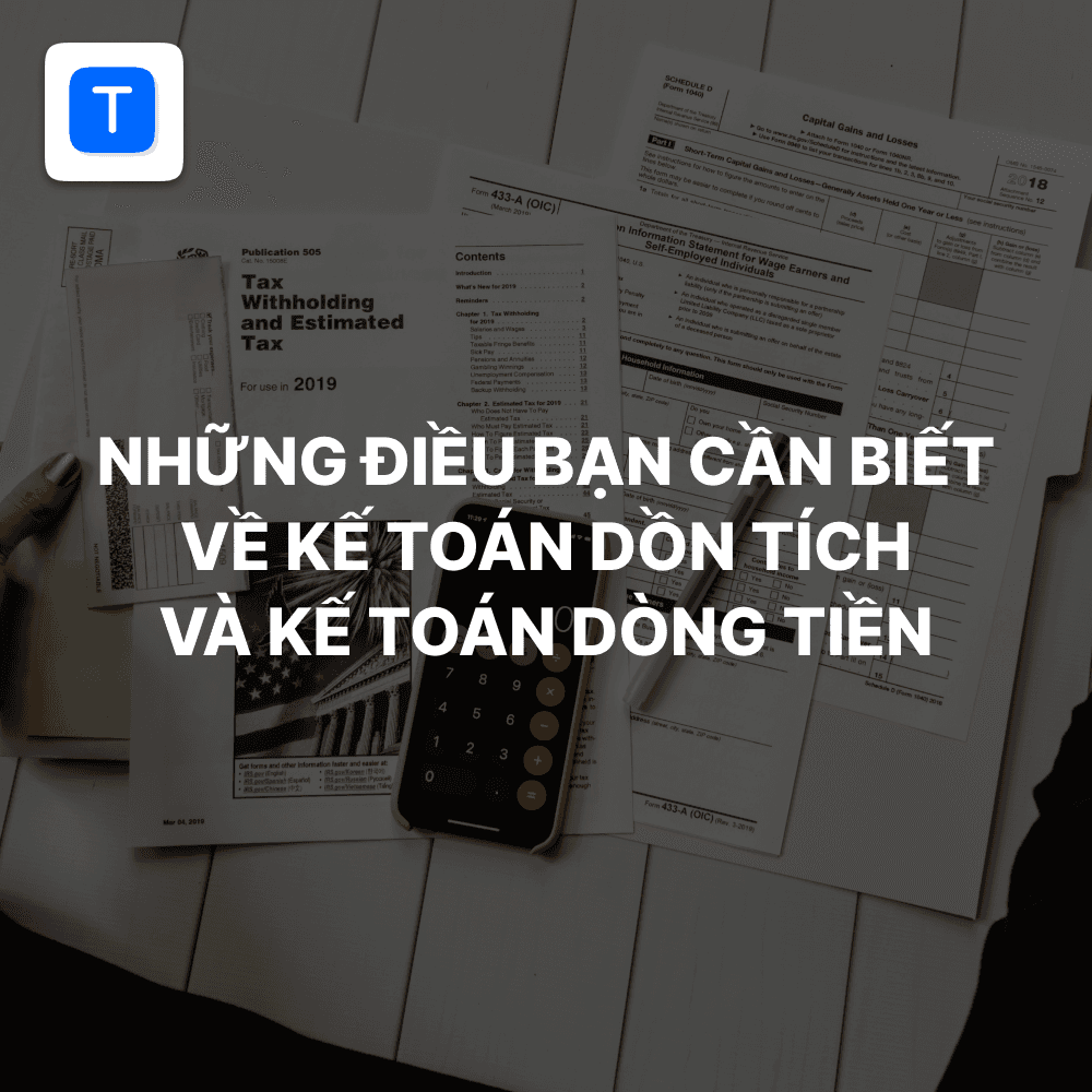 Những điều chủ doanh nghiệp cần biết về kế toán dồn tích và kế toán dòng tiền