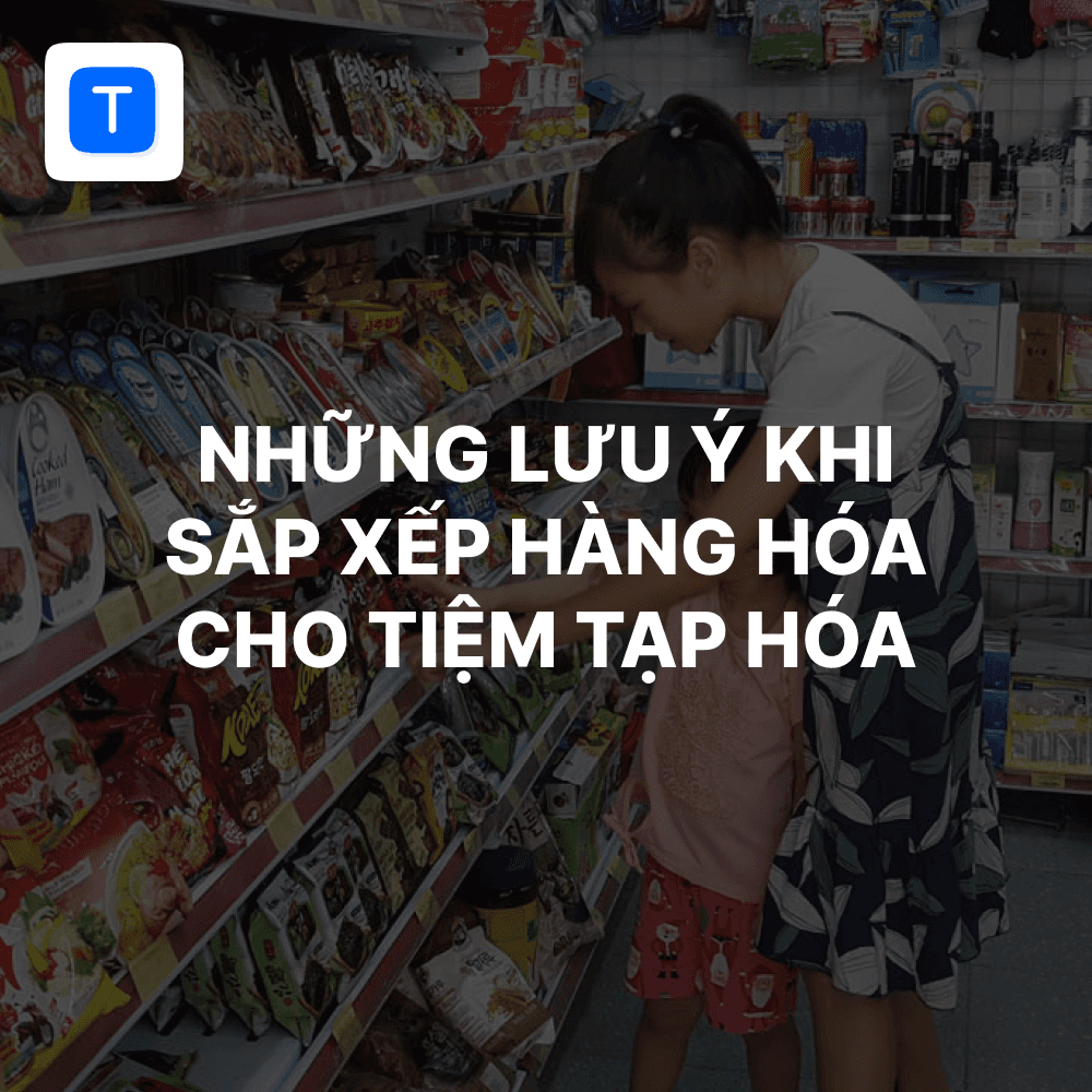 sắp xếp hàng hóa cho tiệm tạp hóa