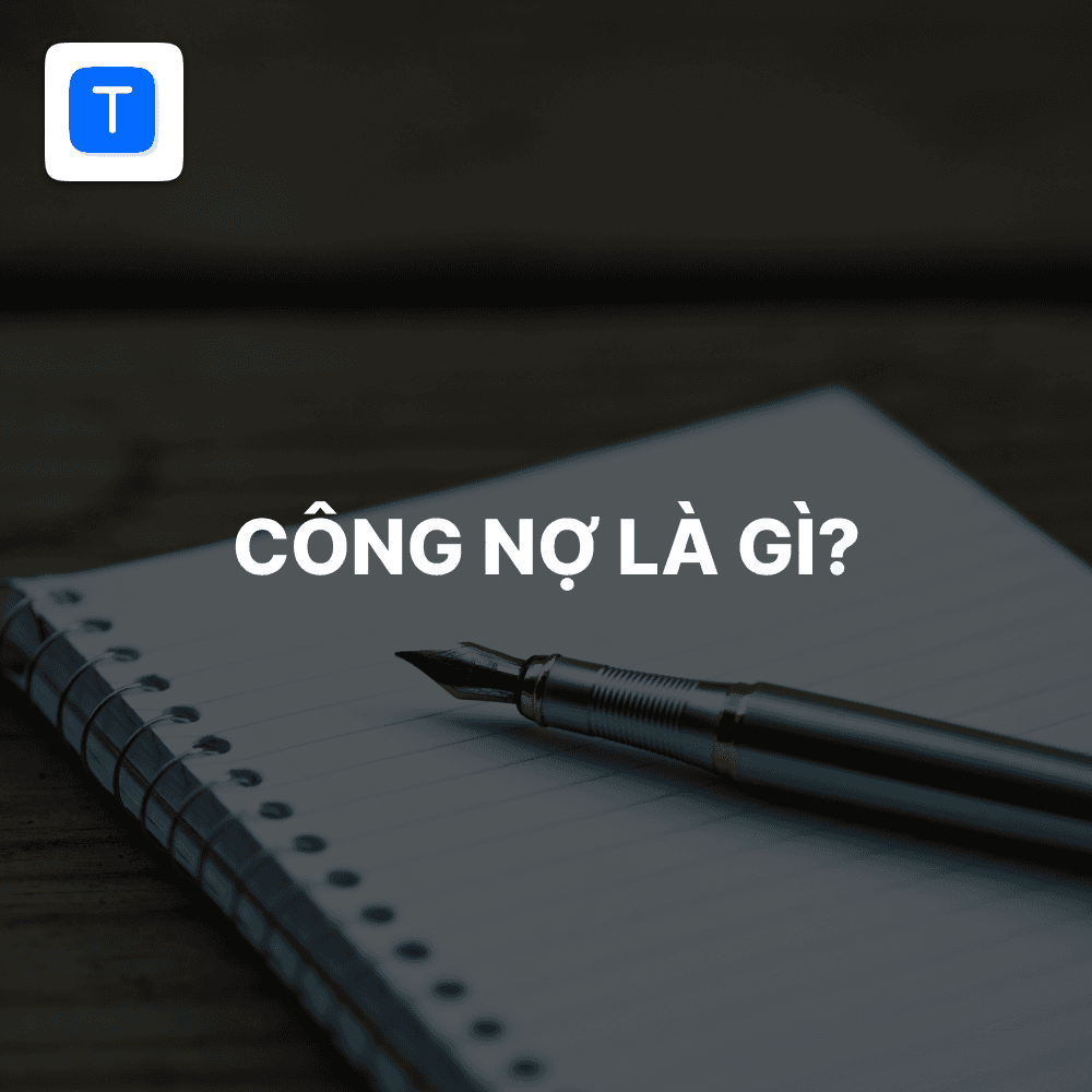 Công nợ là gì? Cách để quản lý công nợ hiệu quả